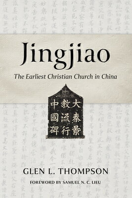 Jingjiao: The Earliest Christian Church in China JINGJIAO [ Glen L. Thompson ]