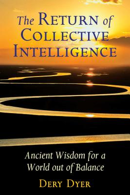 The Return of Collective Intelligence: Ancient Wisdom for a World Out of Balance RETURN OF COLLECTIVE INTELLIGE [ Dery Dyer ]