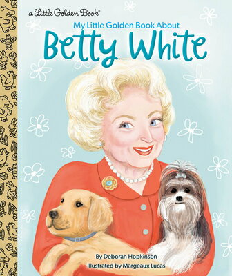 My Little Golden Book about Betty White MY LITTLE GOLDEN BK ABT BETTY （Little Golden Book） Deborah Hopkinson