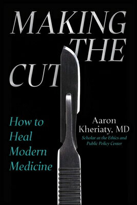 Making the Cut: How to Heal Modern Medicine MAKING THE CUT Aaron Kheriaty