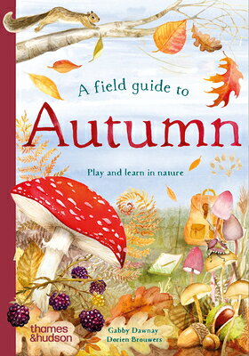 A Field Guide to Autumn: Play and Learn in Nature FGT AUTUMN （Field Guides to Nature） 