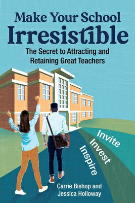 Make Your School Irresistible: The Secret to Attracting and Retaining Great Teachers MAKE YOUR SCHOOL IRRESISTIBLE [ Carrie Bishop ]