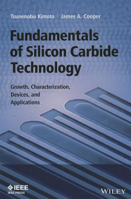 Fundamentals of Silicon Carbide Technology: Growth, Characterization, Devices and Applications FUNDAMENTALS OF SILICON CARBID （IEEE Press） [ Tsunenobu Kimoto ]