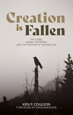 Creation Is Fallen: The Curse, Animal Suffering, and the Problem of Natural Evil CREATION IS FALLEN 