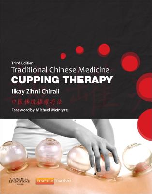 Traditional Chinese Medicine Cupping Therapy TRADITIONAL CHINESE MEDICIN-3E Ilkay Z. Chirali