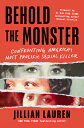 Behold the Monster: Confronting America's Most Prolific Serial Killer BEHOLD THE MONSTER 