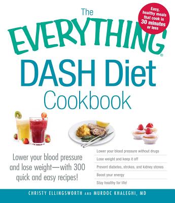The Everything Dash Diet Cookbook: Lower Your Blood Pressure and Lose Weight - With 300 Quick and Ea EVERYTHING DASH DIET CKBK （Everything (Cooking)） [ Christy Ellingsworth ]