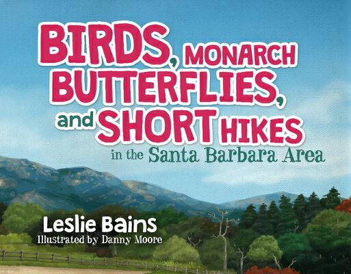 Birds, Monarch Butterflies, and Short Hikes in the Santa Barbara Area BIRDS MONARCH BUTTERFLIES & SH [ Leslie Bains ]