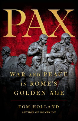 Pax: War and Peace in Rome's Golden Age PAX [ Tom Holland ]
