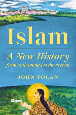 Islam: A New History from Muhammad to the Present ISLAM [ John Tolan ]