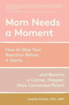 Mom Needs a Moment: How to Stop Your Reaction Before It Starts... and Become a Calmer, Happier, More