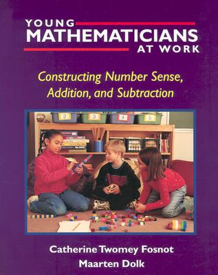 Young Mathematicians at Work: Constructing Number Sense, Addition, and Subtraction YOUNG MATHEMATICIANS AT WORK （Young Mathematicians at Work） 