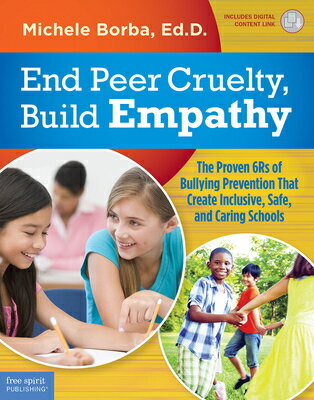 End Peer Cruelty, Build Empathy: The Proven 6rs of Bullying Prevention That Create Inclusive, Safe, END PEER CRUELTY BUILD EMPATHY （Free Spirit Professional(r)） Michele Borba