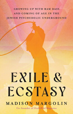 Exile & Ecstasy: Growing Up with RAM Dass and Coming of Age in the Jewish Psychedelic Underground