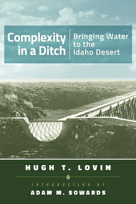 Complexity in a Ditch: Bringing Water to the Idaho Desert COMPLEXITY IN A DITCH 