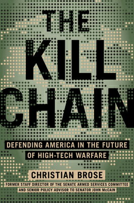 The Kill Chain: Defending America in the Future of High-Tech Warfare KILL CHAIN Christian Brose