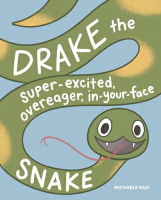 Drake the Super-Excited, Overeager, In-Your-Face Snake: A Book about Consent DRAKE THE SUPER-EXCITED OVEREA 