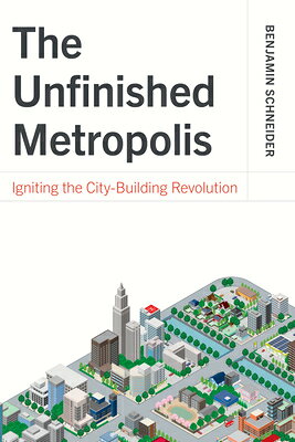 The Unfinished Metropolis: Igniting the City-Building Revolution UNFINISHED METROPOLIS 