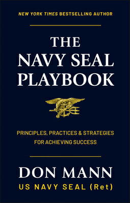 The Navy Seal Playbook: Principles, Practices & Strategies for Achieving Success