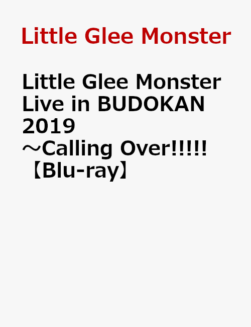 Little Glee Monster Live in BUDOKAN 2019〜Calling Over!!!!!【Blu-ray】