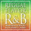 REGGAE FLAVOR R&B -PREMIER SELECTION MIX-Mixed by DJ SPIKE a.k.a. KURIBO [ ˥Х ]