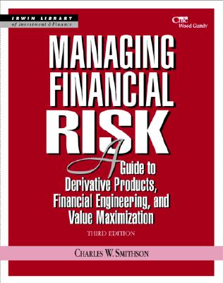 Managing Financial Risk: A Guide to Derivative Products, Financial Engineering, and Value Maximizati MANAGING FINANCIAL RISK 3/E （Irwin Library of Investment & Finance） 