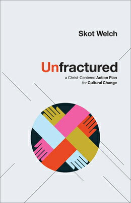 Unfractured: A Christ-Centered Action Plan for Cultural Change UNFRACTURED [ Skot Welch ]