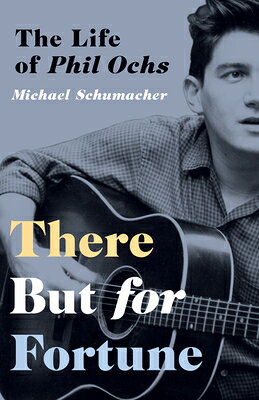 There But for Fortune: The Life of Phil Ochs THERE BUT FOR FORTUNE [ Michael Schumacher ]