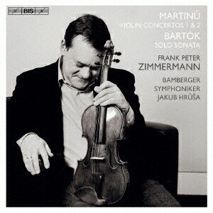 マルティヌー:ヴァイオリン協奏曲第1&2番、バルトーク:無伴奏ヴァイオリン・ソナタ