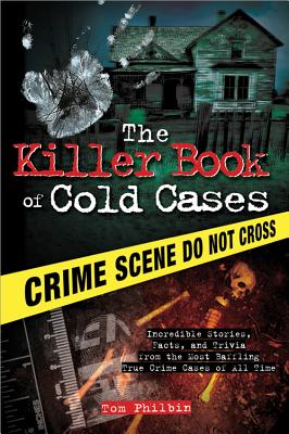 The Killer Book of Cold Cases: Incredible Stories, Facts, and Trivia from the Most Baffling True Cri