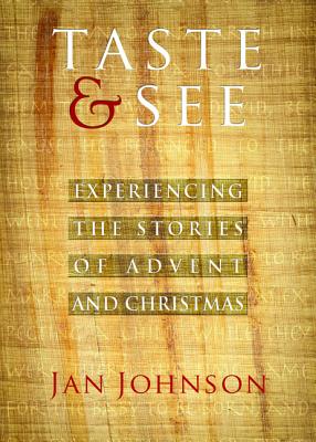 Taste & See: Experiencing the Stories of Advent and Christmas TASTE & SEE [ Jan Johnson ]