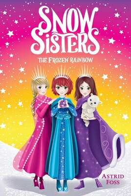 The Frozen Rainbow FROZEN RAINBOW （Snow Sisters） [ Astrid Foss ]