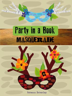 Party in a Book: Masquerade PARTY IN A BK MASQUERADE （Party in a Book） [ Rebecca Emberley ]