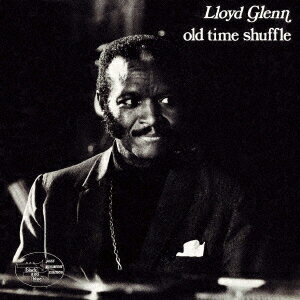 オールド・タイム・シャッフル [ ロイド・グレン ]