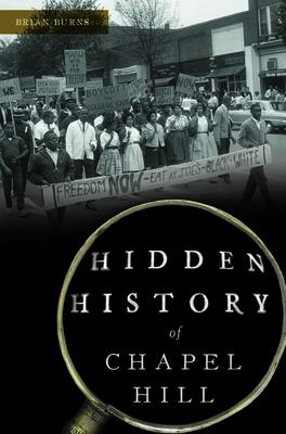Hidden History of Chapel Hill HIDDEN HIST OF CHAPEL HILL （Hidden History） [ Brian Burns ]
