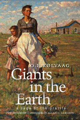 Giants in the Earth: A Saga of the Prairie GIANTS IN THE EARTH [ Ole Edvart Rlvaag ]