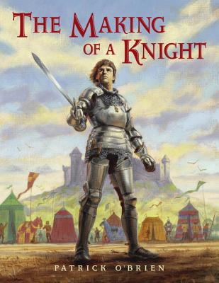 The Making of a Knight MAKING OF A KNIGHT [ Patrick O'Brien ]