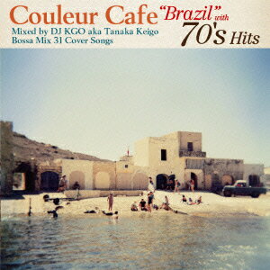 Couleur Cafe “Brazil” with 70's Hits Mixed by DJ KGO aka Keigo Tanaka BOSSA MIX 31 COVER SONGS [ DJ KGO aka Tanaka Keigo ]