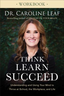 Think, Learn, Succeed Workbook: Understanding and Using Your Mind to Thrive at School, the Workplace