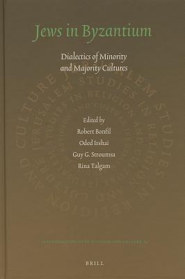 Jews in Byzantium: Dialectics of Minority and Majority Cultures JEWS IN BYZANTIUM （Jerusalem Studies in Religion and Culture） [ Robert Bonfil ]