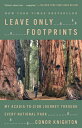 Leave Only Footprints: My Acadia-To-Zion Journey Through Every National Park LEAVE ONLY FOOTPRINTS Conor Knighton