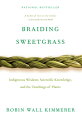 Braiding Sweetgrass: Indigenous Wisdom, Scientific Knowledge and the Teachings of Plants BRAIDING SWEETGRASS 