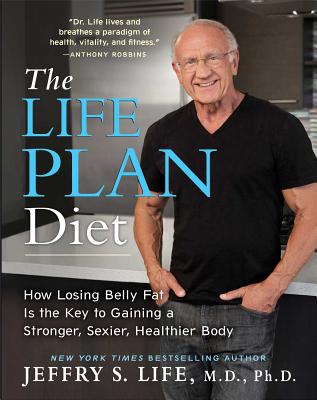 The Life Plan Diet: How Losing Belly Fat Is the Key to Gaining a Stronger, Sexier, Healthier Body LIFE PLAN DIET [ Jeffry S. Life ]