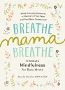 Breathe, Mama, Breathe: 5-Minute Mindfulness for Busy Moms BREATHE MAMA BREATHE [ Shonda Moralis ]