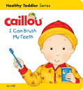 Caillou: I Can Brush My Teeth: Healthy Toddler CAILLOU I CAN BRUSH MY TEETH （Caillou 039 s Essentials） Sarah Margaret Johanson