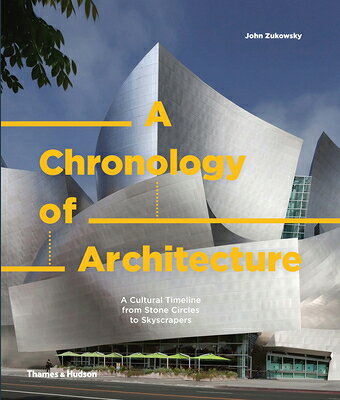 A Chronology of Architecture: A Cultural Timeline from Stone Circles to Skyscrapers CHRONOLOGY OF ARCHITECTURE （A Chronology Of...） [ John Zukowsky ]