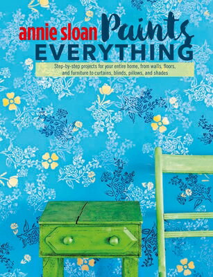 楽天楽天ブックスAnnie Sloan Paints Everything: Step-By-Step Projects for Your Entire Home, from Walls, Floors, and F ANNIE SLOAN PAINTS EVERYTHING [ Annie Sloan ]