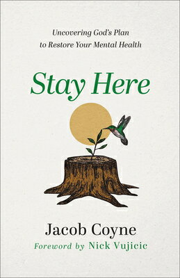 Stay Here: Uncovering God's Plan to Restore Your Mental Health STAY HERE [ Jacob Coyne ]