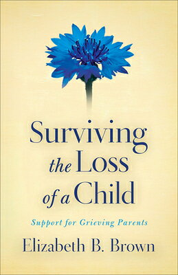 Surviving the Loss of a Child: Support for Grieving Parents SURVIVING THE LOSS OF A CHILD 