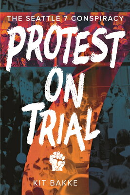 Protest on Trial: The Seattle 7 Conspiracy PROTEST ON TRIAL 